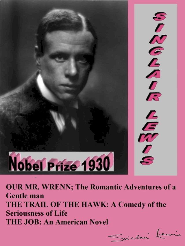  OUR MR. WRENN; THE ROMANTIC ADVENTURES OF A GENTLE MAN / THE TRAIL OF THE HAWK: A COMEDY OF THE SERIOUSNESS OF LIFE / THE JOB: AN AMERICAN NOVEL(Kobo/電子書)