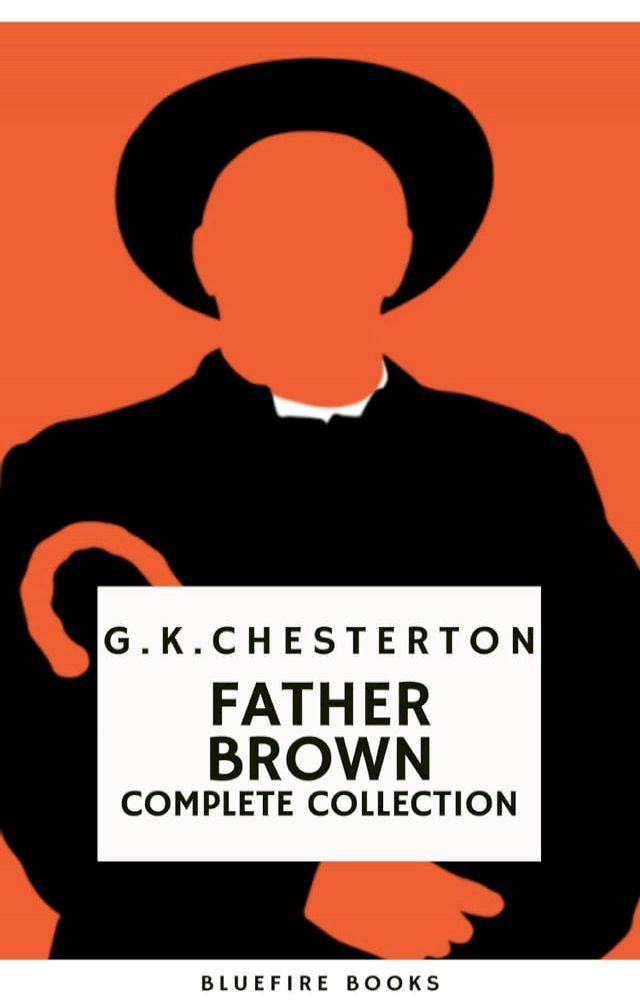  Father Brown (Complete Collection): 53 Murder Mysteries - The Definitive Edition of Classic Whodunits with the Unassuming Sleuth(Kobo/電子書)