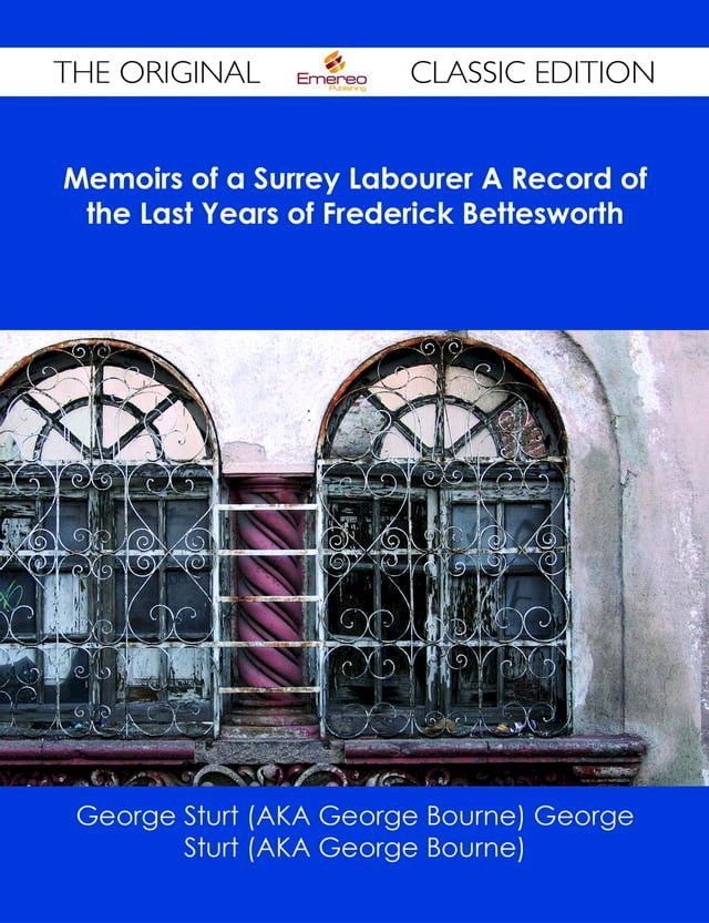  Memoirs of a Surrey Labourer A Record of the Last Years of Frederick Bettesworth - The Original Classic Edition(Kobo/電子書)