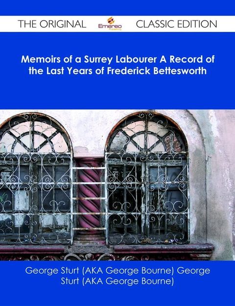 Memoirs of a Surrey Labourer A Record of the Last Years of Frederick Bettesworth - The Original Classic Edition(Kobo/電子書)