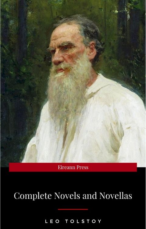 The Complete Novels of Leo Tolstoy in One Premium Edition (World Classics Series): Anna Karenina, War and Peace, Resurrection, Childhood, Boyhood, Youth, ... (Including Biographies of the Author)(Kobo/電子書)