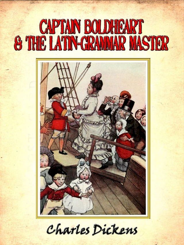  Captain Boldheart and the Latin-grammar master : a holiday romance from the pen of Lieut-Col. Robin Redforth aged 9 [Annotated](Kobo/電子書)