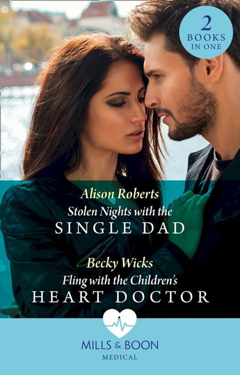 Stolen Nights With The Single Dad / Fling With The Children's Heart Doctor: Stolen Nights with the Single Dad / Fling with the Children's Heart Doctor (Mills & Boon Medical)(Kobo/電子書)