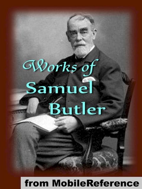 Works Of Samuel Butler: Includes Erewhon, Erewhon Revisited, The Way Of All Flesh, The Fair Haven, The Iliad And The Odyssey (As Translator) And More (Mobi Collected Works)(Kobo/電子書)