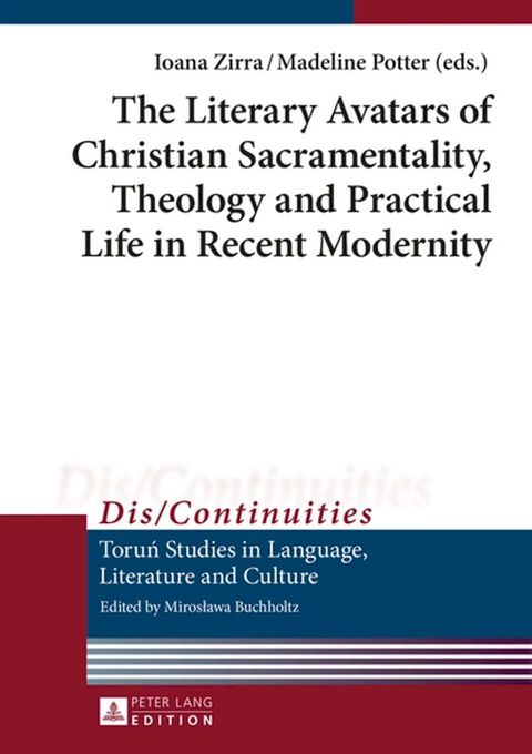 The Literary Avatars of Christian Sacramentality, Theology and Practical Life in Recent Modernity(Kobo/電子書)