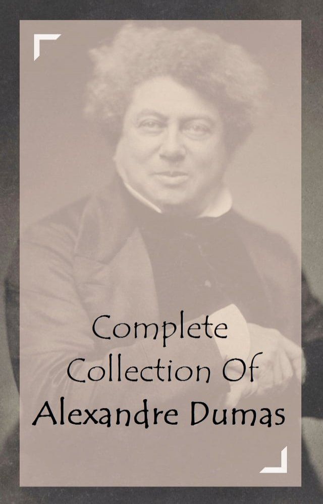  Complete Collection Of Alexandre Dumas (Collection of 34 Works Including The Three Musketeers, Twenty Years After, Regent's Daughter, Ten Years Later, The Black Tulip, And A Lot More)(Kobo/電子書)