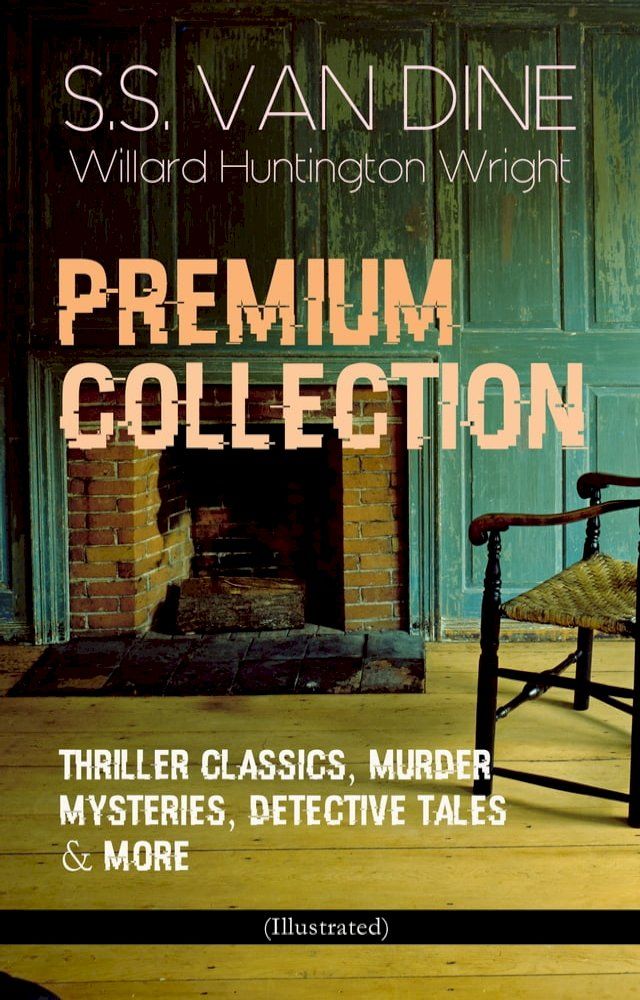  S.S. VAN DINE Premium Collection: Thriller Classics, Murder Mysteries, Detective Tales & More (Illustrated)(Kobo/電子書)