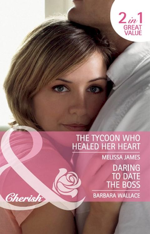 Daring To Date The Boss / The Tycoon Who Healed Her Heart: Daring to Date the Boss / The Tycoon Who Healed Her Heart (Mills & Boon Cherish)(Kobo/電子書)