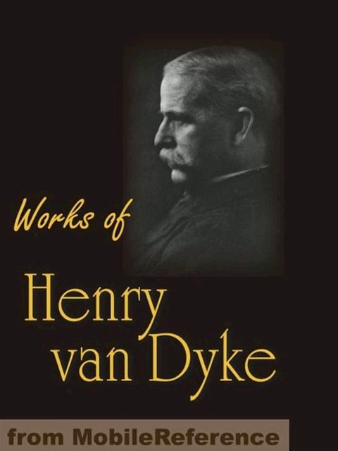 Works Of Henry Van Dyke: The Story Of The Other Wise Man, Joy & Power, The Red Flower Poems, The Blue Flower, Little Rivers & More (Mobi Collected Works)(Kobo/電子書)