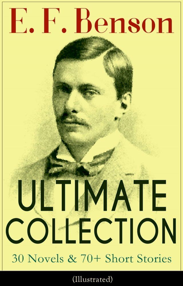  E. F. Benson ULTIMATE COLLECTION: 30 Novels & 70+ Short Stories (Illustrated): Mapp and Lucia Series, Dodo Trilogy, The Room in The Tower, Paying Guests, The Relentless City, Historical Works, Biography of Charlotte Bronte…(Kobo/電子書)