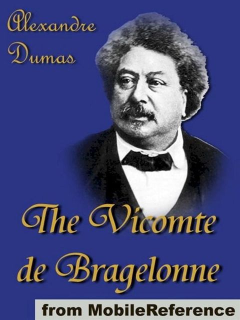 The Vicomte De Bragelonne: Includes Ten Years Later, Louise De La Valliere And The Man In The Iron Mask (Mobi Classics)(Kobo/電子書)