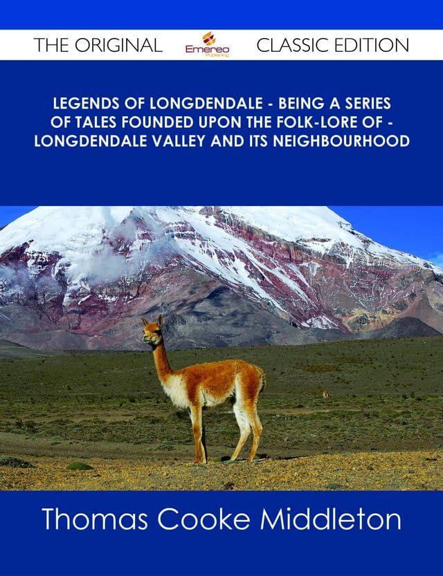  Legends of Longdendale - Being a series of tales founded upon the folk-lore of - Longdendale Valley and its neighbourhood - The Original Classic Edition(Kobo/電子書)