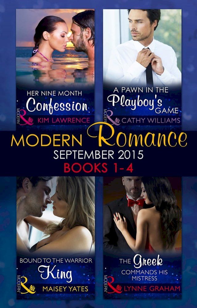  Modern Romance September 2015 Books 1-4: The Greek Commands His Mistress / A Pawn in the Playboy's Game / Bound to the Warrior King / Her Nine Month Confession(Kobo/電子書)