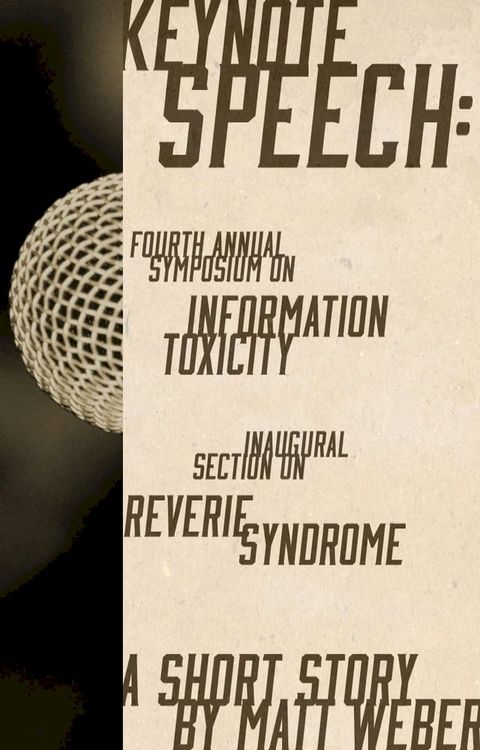 Keynote Speech: Fourth Annual Symposium on Information Toxicity, Inaugural Section on Reverie Syndrome(Kobo/電子書)