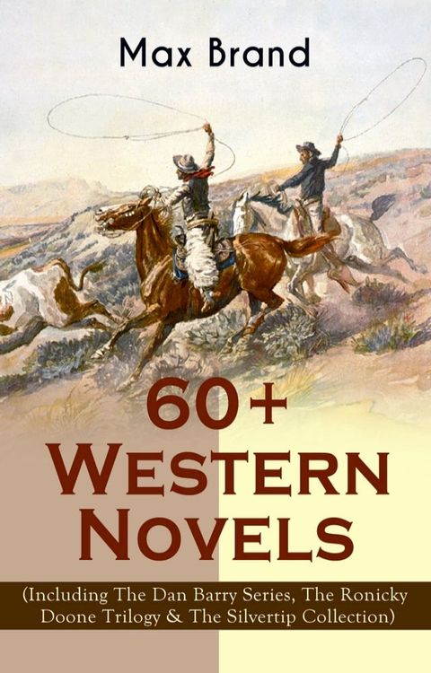 60+ Western Novels by Max Brand (Including The Dan Barry Series, The Ronicky Doone Trilogy & The Silvertip Collection)(Kobo/電子書)