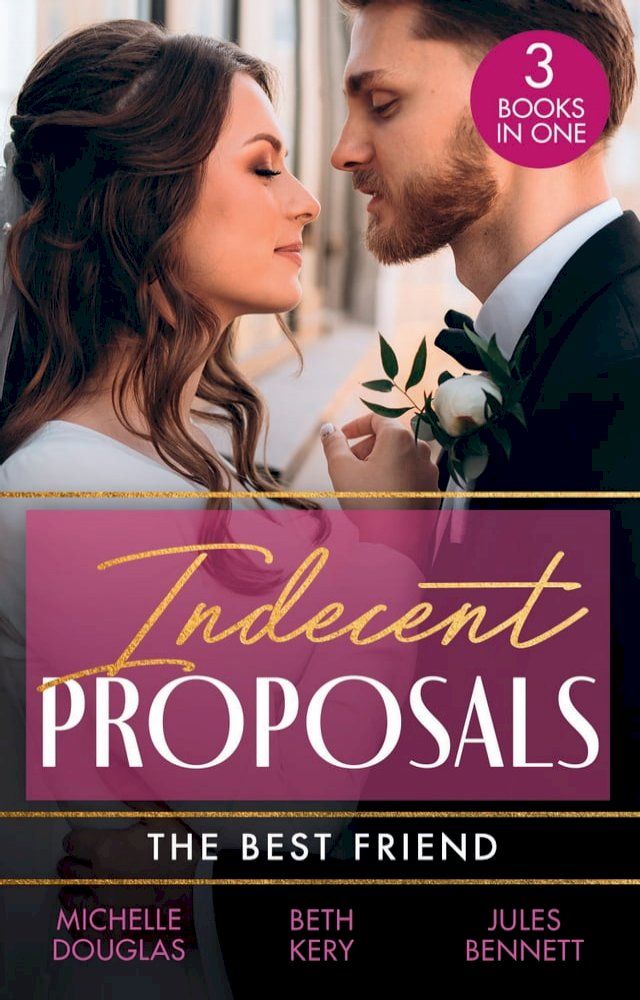  Indecent Proposals: The Best Friend: First Comes Baby… (Mothers in a Million) / The Soldier's Baby Bargain / From Best Friend to Daddy(Kobo/電子書)