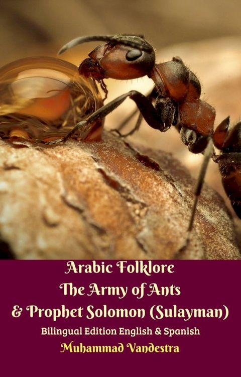 Arabic Folklore The Army of Ants & Prophet Solomon (Sulayman) Bilingual Edition English & Spanish(Kobo/電子書)