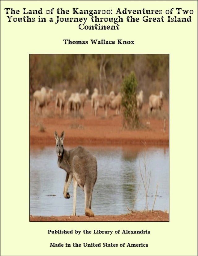  The Land of the Kangaroo: Adventures of Two Youths in a Journey through the Great Island Continent(Kobo/電子書)