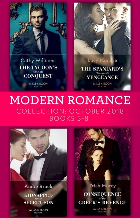 Modern Romance October 2018 Books 5-8: The Tycoon's Ultimate Conquest / The Spaniard's Pleasurable Vengeance / Kidnapped for Her Secret Son / Consequence of the Greek's Revenge(Kobo/電子書)