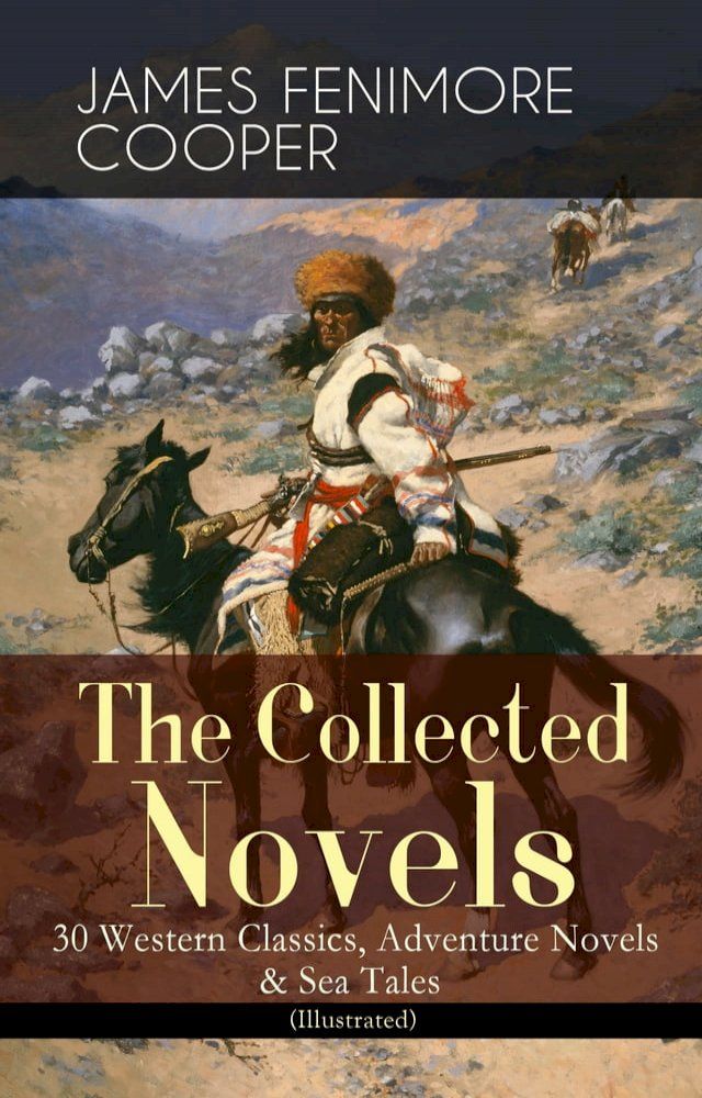  The Collected Novels of James Fenimore Cooper: 30 Western Classics, Adventure Novels & Sea Tales (Illustrated)(Kobo/電子書)