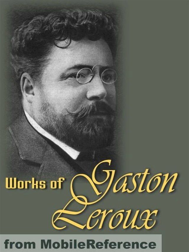  Works Of Gaston Leroux: Five Novels: The Double Life, The Mystery Of The Yellow Room, The Phantom Of The Opera, Balaoo, The Secret Of The Night (Mobi Collected Works)(Kobo/電子書)