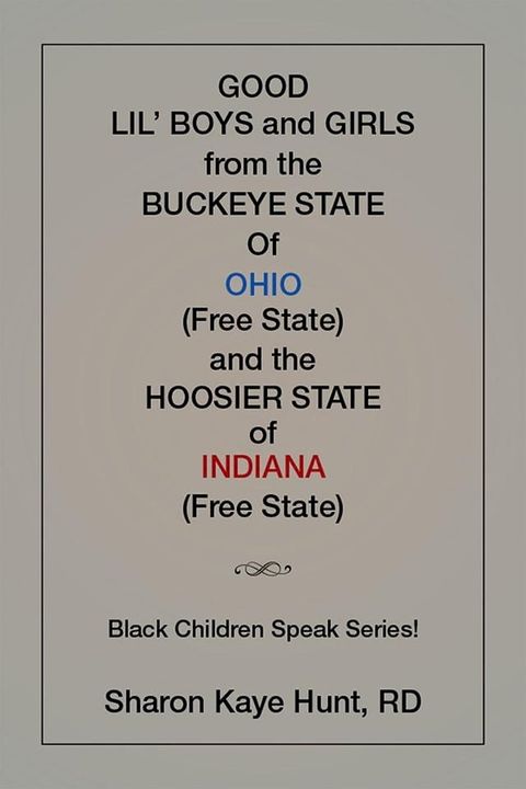 Good Li’L Boys and Girls from the Buckeye State of Ohio (Free State) and the Hoosier State of Indiana (Free State) Black Children Speak Series!(Kobo/電子書)