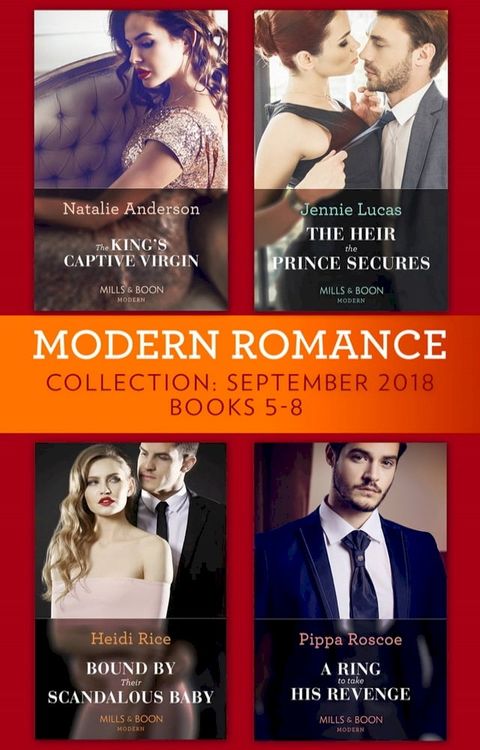 Modern Romance September 2018 Books 5-8: The Heir the Prince Secures / Bound by Their Scandalous Baby / The King's Captive Virgin / A Ring to Take His Revenge(Kobo/電子書)