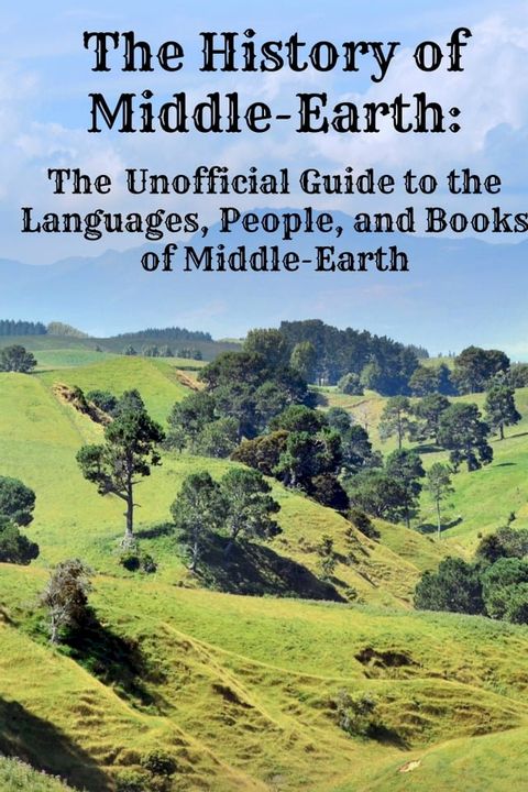 The History of Middle-Earth: The Unofficial Guide to the Languages, People, and Books of Middle-Earth(Kobo/電子書)