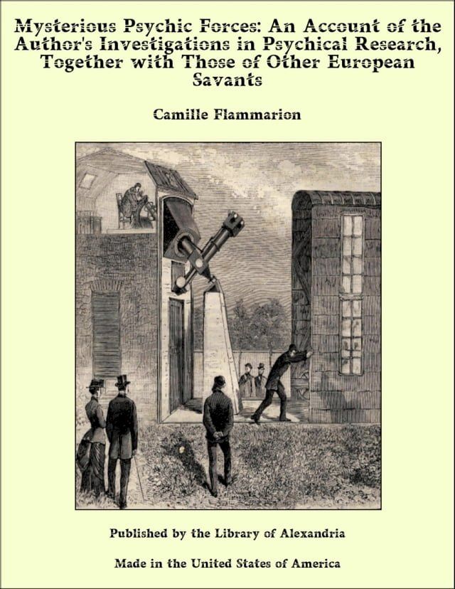  Mysterious Psychic Forces: An Account of The Author's investigations in Psychical Research Together with Those of Other European Savants(Kobo/電子書)