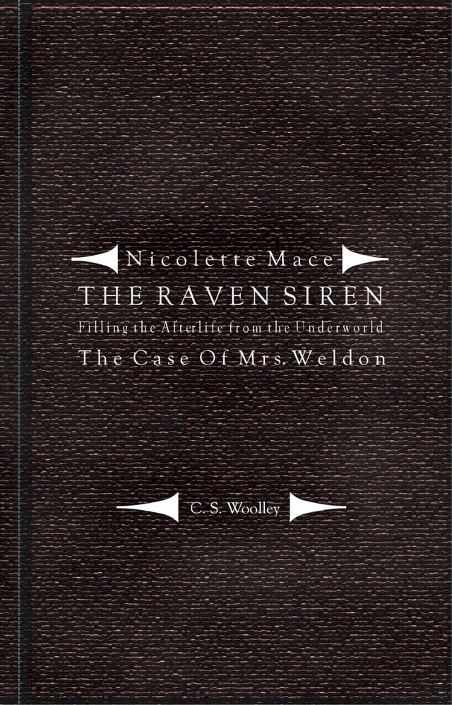  Nicolette Mace: The Raven Siren - Filling the Afterlife from the Underworld: The Case of Mrs. Weldon(Kobo/電子書)