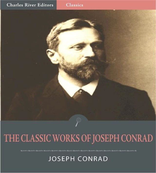  The Classic Works of Joseph Conrad: Over 40 Novels, Short Stories and Essays (Illustrated Edition)(Kobo/電子書)