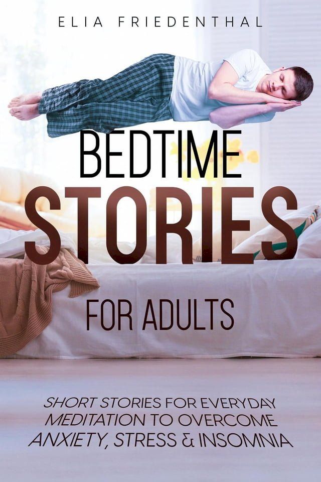  Bedtime Stories for Adults: Short Stories for Everyday Meditation to Overcome Anxiety, Stress & Insomnia(Kobo/電子書)