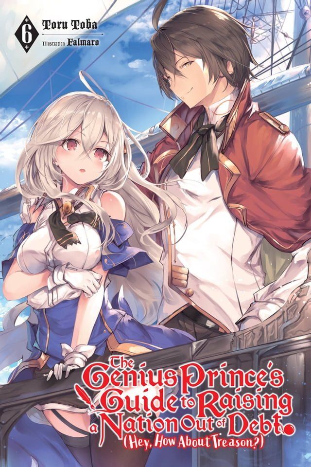  The Genius Prince's Guide to Raising a Nation Out of Debt (Hey, How About Treason?), Vol. 6 (light novel)(Kobo/電子書)