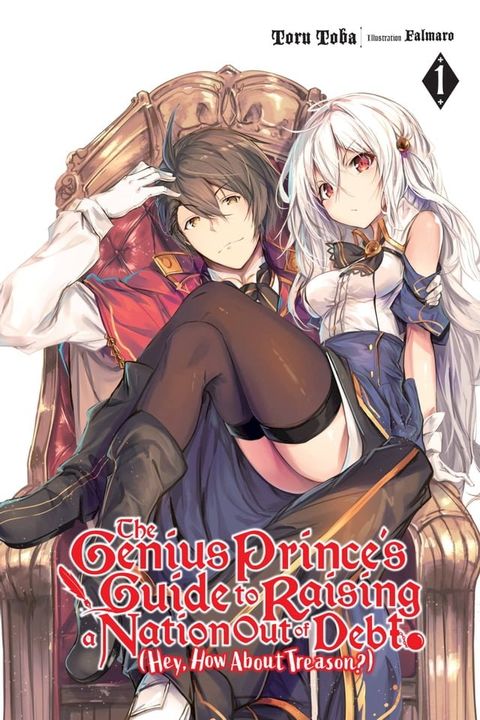 The Genius Prince's Guide to Raising a Nation Out of Debt (Hey, How About Treason?), Vol. 1 (light novel)(Kobo/電子書)