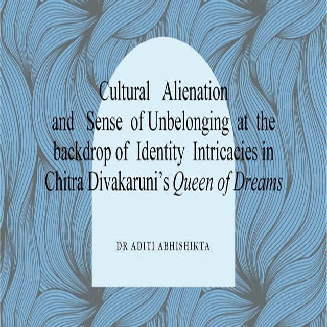  Cultural Alienation and Sense of Unbelonging at the backdrop of Identity Intricacies in Chitra Divakaruni’s Queen of Dreams(Kobo/電子書)