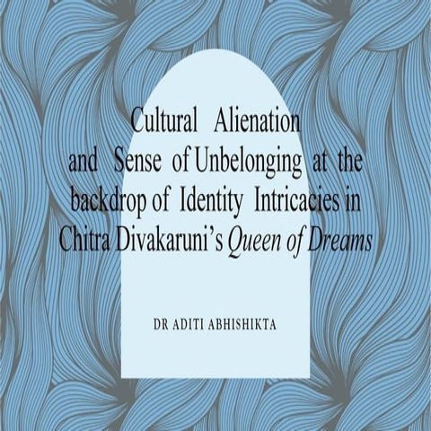 Cultural Alienation and Sense of Unbelonging at the backdrop of Identity Intricacies in Chitra Divakaruni’s Queen of Dreams(Kobo/電子書)