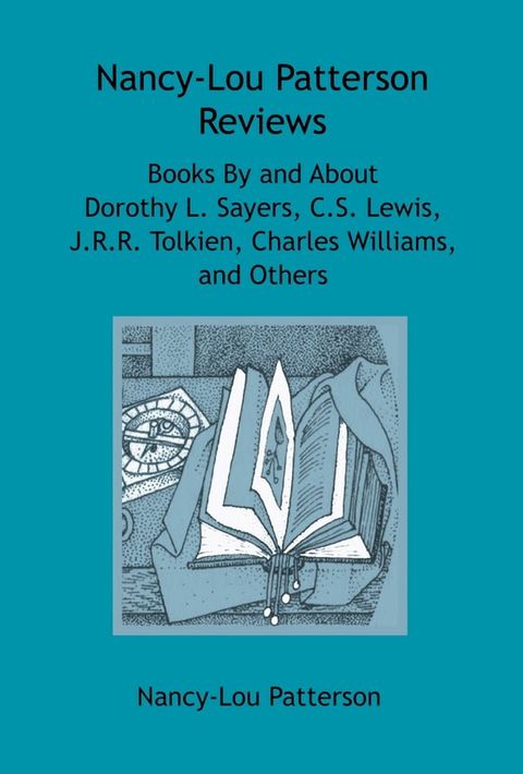 Nancy-Lou Patterson Reviews Books By and About Dorothy L. Sayers, C.S. Lewis, J.R.R. Tolkien, Charles Williams, and Others(Kobo/電子書)