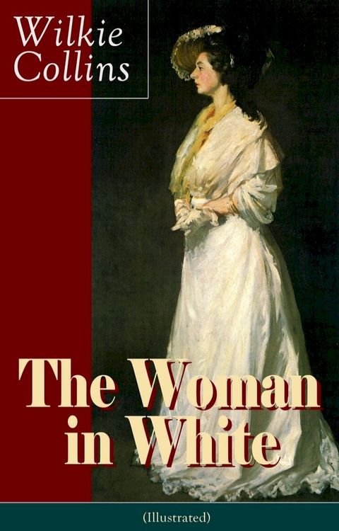 The Woman in White (Illustrated): A Mystery Suspense Novel from the prolific English writer, best known for The Moonstone, No Name, Armadale, The Law and The Lady, The Dead Secret, Man and Wife, Poor Miss Finch and The Black Robe(Kobo/電子書)