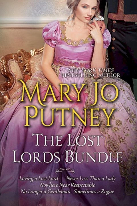 Mary Jo Putney's Lost Lords Bundle: Loving a Lost Lord, Never Less Than A Lady, Nowhere Near Respectable, No Longer a Gentleman & Sometimes A Rogue(Kobo/電子書)