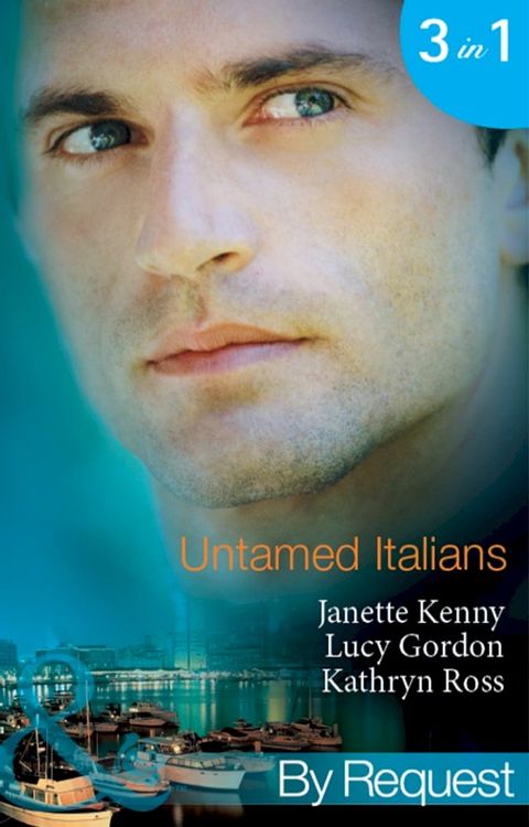 Untamed Italians: Innocent in the Italian's Possession / Italian Tycoon, Secret Son (Baby on Board) / Italian Marriage: In Name Only (Ruthless Tycoons) (Mills & Boon By Request)(Kobo/電子書)