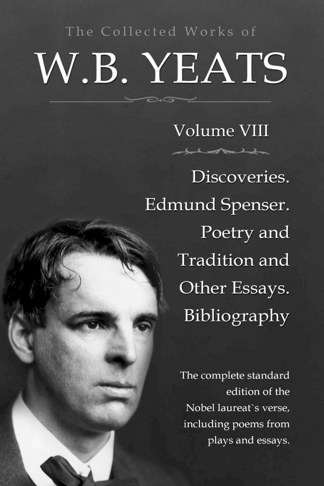  The Collected Works in Verse and Prose of William Butler Yeats, Vol. 8 (of 8) / Discoveries. Edmund Spenser. Poetry and Tradition; and / Other Essays. Bibliography(Kobo/電子書)