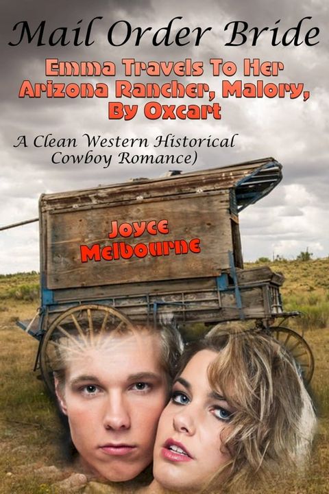 Mail Order Bride: Emma Travels To Her Arizona Rancher, Malory, By Oxcart (A Clean Western Historical Cowboy Romance)(Kobo/電子書)