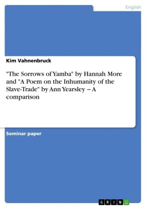 'The Sorrows of Yamba' by Hannah More and 'A Poem on the Inhumanity of the Slave-Trade' by Ann Yearsley ? A comparison(Kobo/電子書)