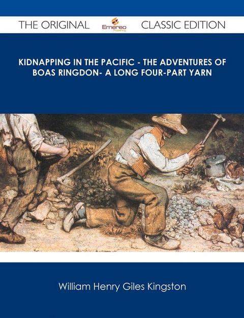 Kidnapping in the Pacific - The Adventures of Boas Ringdon- A long four-part Yarn - The Original Classic Edition(Kobo/電子書)