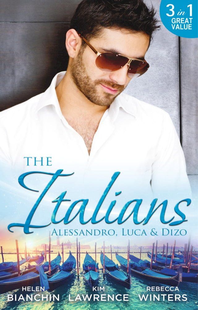  The Italians: Alessandro, Luca & Dizo: Alessandro's Prize / In a Storm of Scandal / Italian Groom, Princess Bride(Kobo/電子書)