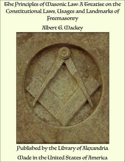 The Principles of Masonic Law: A Treatise on the Constitutional Laws, Usages and Landmarks of Freemasonry(Kobo/電子書)