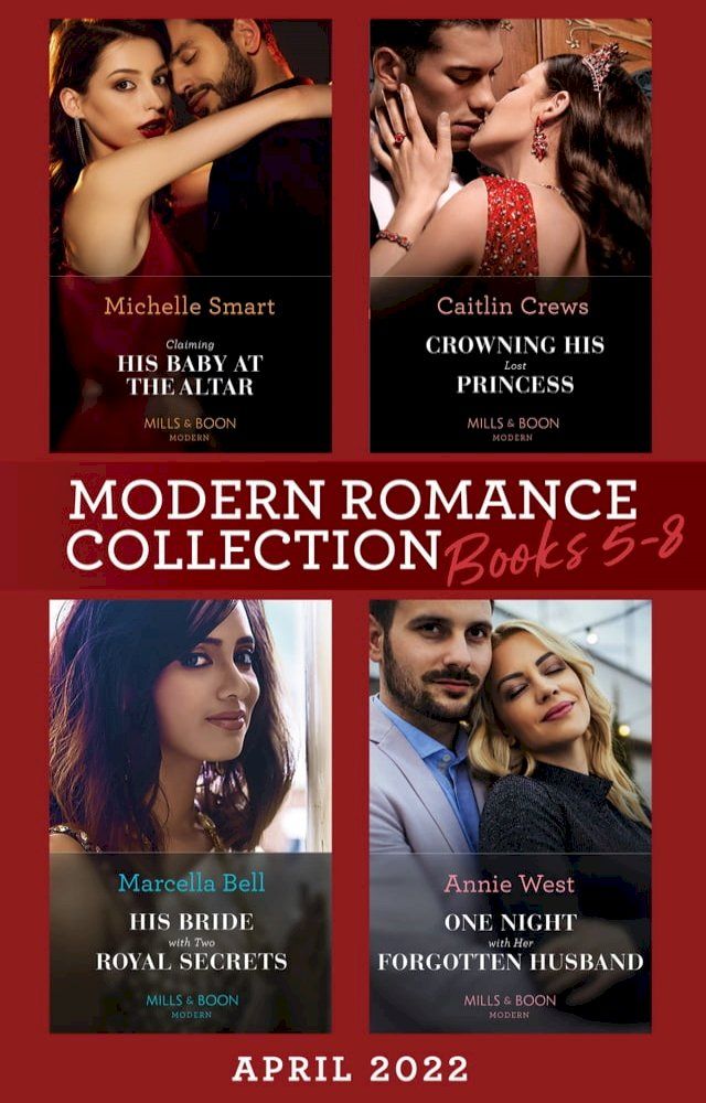  Modern Romance April 2022 Books 5-8: Claiming His Baby at the Altar / Crowning His Lost Princess / His Bride with Two Royal Secrets / One Night with Her Forgotten Husband(Kobo/電子書)