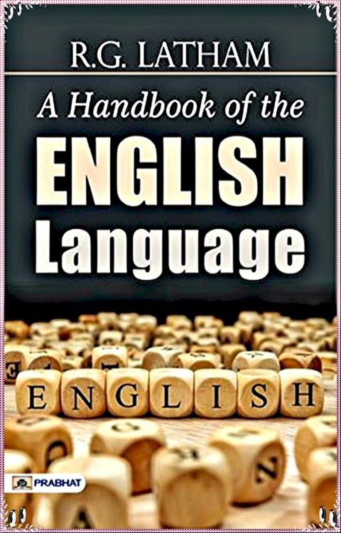 A Handbook of the English Language - Robert Gordon Latham [Legend library classics Edition](annotated)(Kobo/電子書)