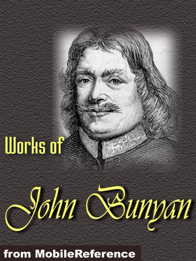  Works Of John Bunyan: The Pilgrim's Progress, The Holy War, The Life And Death Of Mr. Badman, The Heavenly Footman And More. (Mobi Collected Works)(Kobo/電子書)