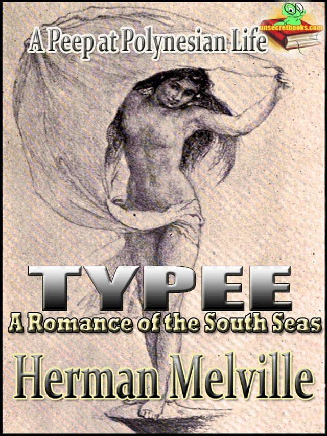  Typee: A Romance of the South Seas, A Peep at Polynesian Life, Classic Travel and Adventure Literature(Kobo/電子書)